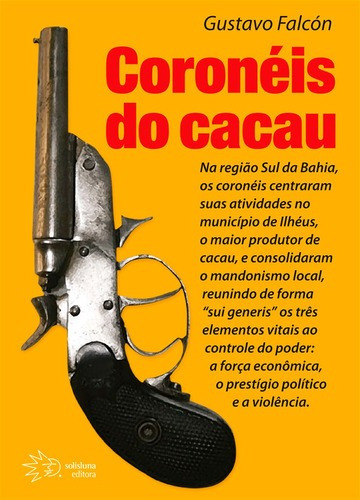 Coronéis Do Cacau - Falcón, Gustavo (autor