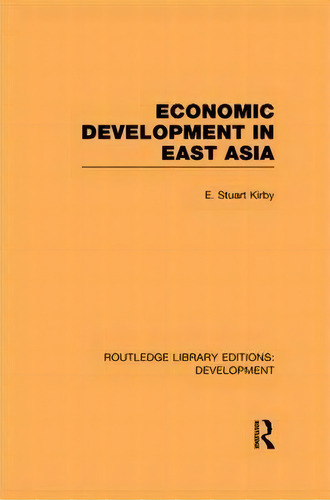 Economic Development In East Asia, De E.stuart Kirby. Editorial Taylor Francis Ltd, Tapa Dura En Inglés