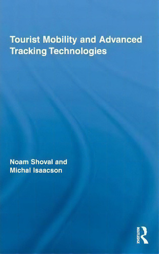 Tourist Mobility And Advanced Tracking Technologies, De Noam Shoval. Editorial Taylor Francis Ltd, Tapa Dura En Inglés