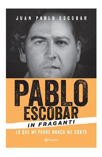 Pablo Escobar In fraganti, de Escobar, Juan Pablo. Serie Fuera de colección Editorial Planeta México, tapa pasta blanda, edición 1 en español, 2017