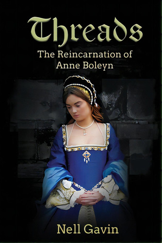 Threads: The Reincarnation Of Anne Boleyn, De Gavin, Nell. Editorial Createspace, Tapa Blanda En Inglés