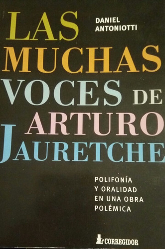 Las Muchas Voces De Arturo Jauretche Por Daniel Antoniotti