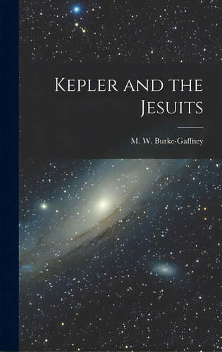 Kepler And The Jesuits, De Burke-gaffney, M. W. (michael Walter). Editorial Hassell Street Pr, Tapa Dura En Inglés