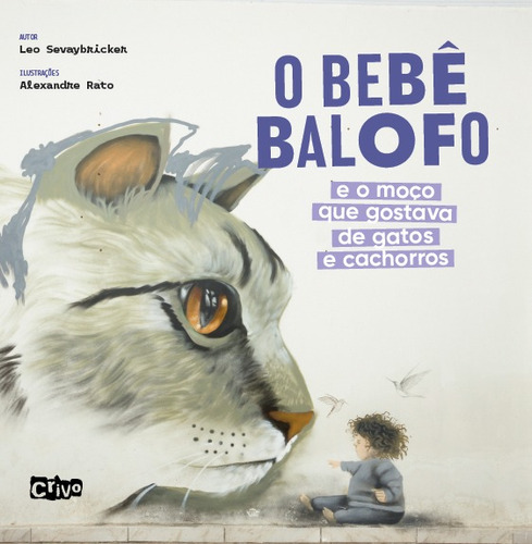 O bebê balofo e o moço que gostava de gatos e cachorros, de Sevaybricker, Leo. Editora Crivo Editorial Ltda, capa mole em português, 2021