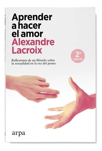 Aprender A Hacer El Amor - Alexandre Lacroix