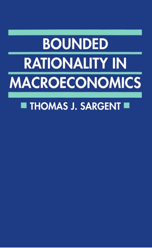 Bounded Rationality In Macroeconomics Thomas J. Sargent