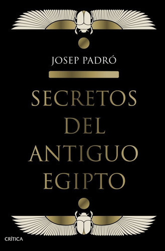 Secretos Del Antiguo Egipto, De Padró, Josep. Editorial Crítica, Tapa Dura En Español