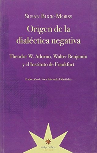 Origen De La Dialectica Negativa, El - Susan Buck Morss