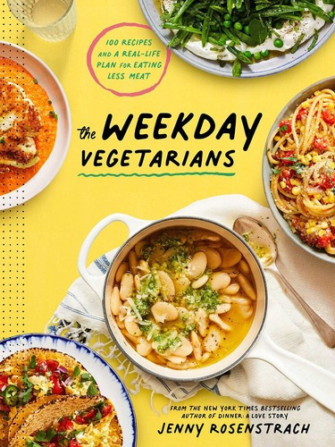 The Weekday Vegetarians: 100 Recipes, De Jenny Rosenstrach. Editorial Clarkson Potter En Inglés