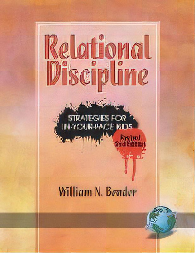 Relational Discipline : Strategies For In-your-face Kids, De William N. Bender. Editorial Information Age Publishing, Tapa Blanda En Inglés, 2007
