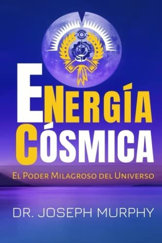Libro : Energia Cosmica El Poder Milagroso Del Universo - 