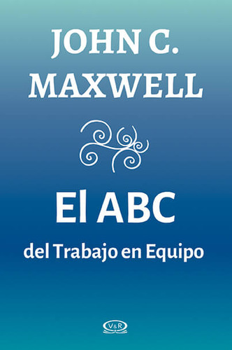 ABC DEL TRABAJO EN EQUIPO, de Maxwell, John C.., vol. 1. Editorial V&R, tapa blanda, edición 1 en español, 2012