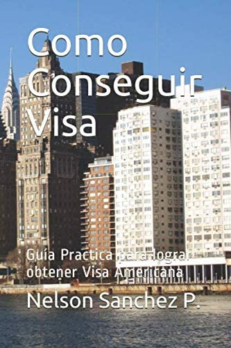 Libro: Como Conseguir Visa: Guía Practica Para Lograr Obtene