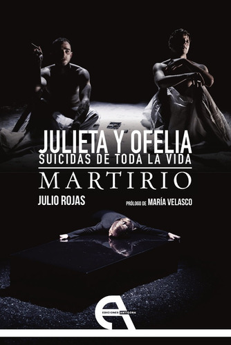 JULIETA Y OFELIA. SUICIDAS DE TODA LA VIDA - MARTIRIO, de Rojas; Julio. Editorial Ediciones Antígona, S. L., tapa blanda en español