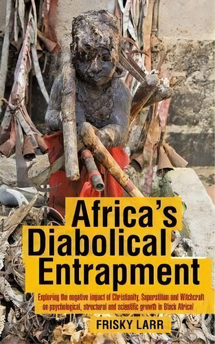 Africa's Diabolical Entrapment, De Frisky Larr. Editorial Authorhouse Uk, Tapa Blanda En Inglés