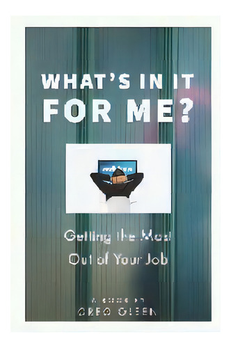 What's In It For Me? : Getting The Most Out Of Your Job, De Greg Olsen. Editorial Innovative Management Solutions, Llc, Tapa Blanda En Inglés