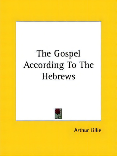 The Gospel According To The Hebrews, De Arthur Lillie., Vol. 1. Editorial Kessinger Publishing, Tapa Blanda En Inglés