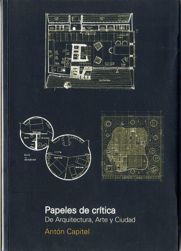 Papeles De Critica: De Arquitectura, Arte Y Ciudad, De Capitel, Anton. Serie Textos De Arquitectura Y Diseño, Vol. 1. Editorial Nobuko/ Diseño, Tapa Blanda, Edición 1 En Español, 2015