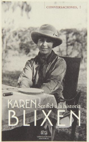 Ser Fiel A La Historia, de Karen Blixen. Editorial CONFLUENCIAS en español