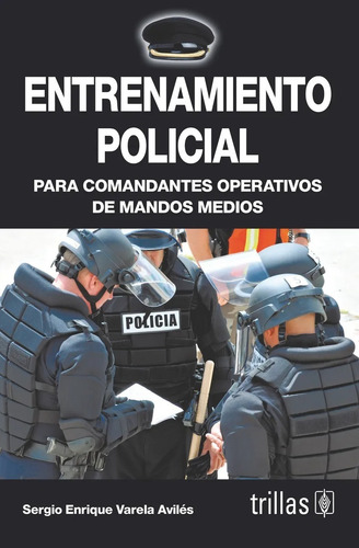 Entrenamiento Policial Para Comandantes Operativos Trillas