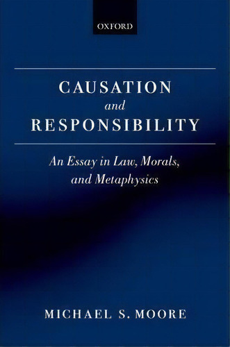 Causation And Responsibility, De Michael S. Moore. Editorial Oxford University Press, Tapa Dura En Inglés