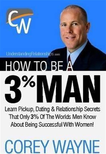 How To Be A 3% Man, Winning The Heart Of The Woman Of You...