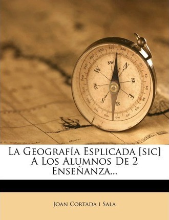 Libro La Geograf A Esplicada [sic] A Los Alumnos De 2 Ens...