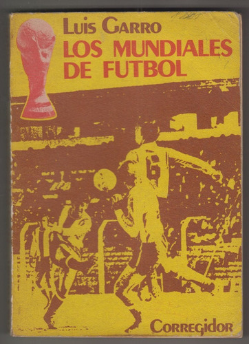 Mundiales De Futbol Hasta 1974 Por Luis Garro Argentina 1978