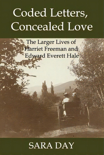 Coded Letters, Concealed Love: The Larger Lives Of Harriet Freeman And Edward Everett Hale, De Day, Sara. Editorial New Academia Pub Llc, Tapa Blanda En Inglés