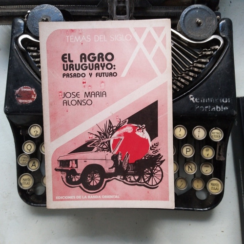 El Agro Uruguayo: Pasado Y Futuro / José María Alonso