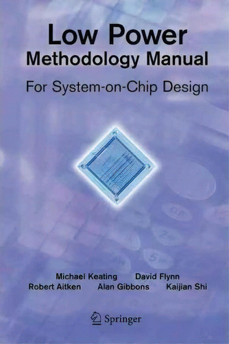 Low Power Methodology Manual: For System-on-chip Design, De David Flynn., Vol. 1. Editorial Springer Verlag New York Inc, Tapa Blanda En Inglés