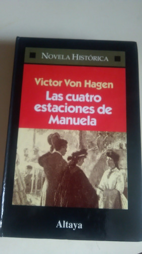 Von Hagen, Victor. Cuatro Estaciones De Manuela. No Envio