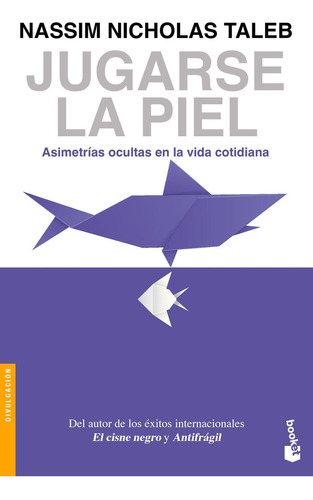 Jugarse La Piel: Asimetrías Ocultas En La Vida Cotidiana, De Taleb, Nassim Nicholas. Editorial Booket Paidós, Tapa Blanda En Español, 2023