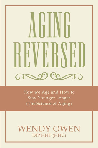 Libro: Aging Reversed: How We Age And How To Stay Younger Of