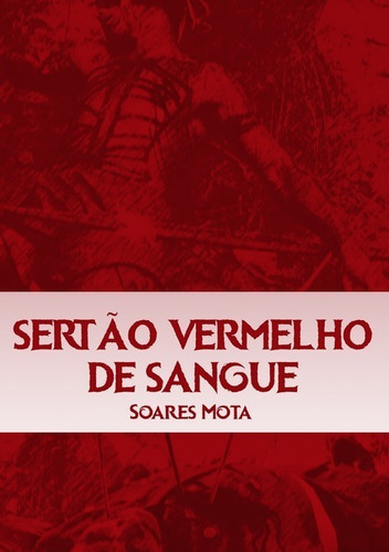 Sertão Vermelho De Sangue, De Soares Mota. Série Não Aplicável, Vol. 1. Editora Clube De Autores, Capa Mole, Edição 1 Em Português, 2020