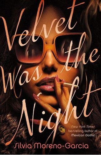 Velvet Was The Night - Silvia Moreno Garcia - Del Rey