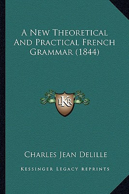 Libro A New Theoretical And Practical French Grammar (184...