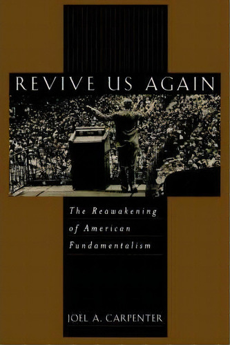 Revive Us Again : The Reawakening Of American Fundamentalism, De Joel A. Carpenter. Editorial Oxford University Press Inc, Tapa Blanda En Inglés, 1999