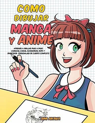 O Dibujar Manga Y Anime Aprende A Dibujar Paso A, De Aikawa, Aimi. Editorial Independently Published En Español