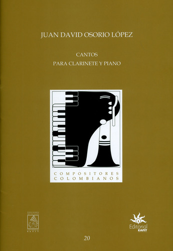 Cantos para clarinete y piano, de Juan David Osorio López. Serie 0801635136, vol. 1. Editorial U. EAFIT, tapa blanda, edición 2018 en español, 2018