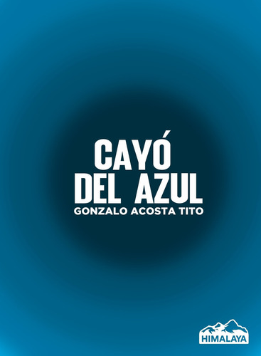 Cayo Del Azul - Gonzalo Acosta Tito, De Acosta Tito, Gonzalo. Editorial Himalaya Editora, Tapa Blanda En Español, 2021