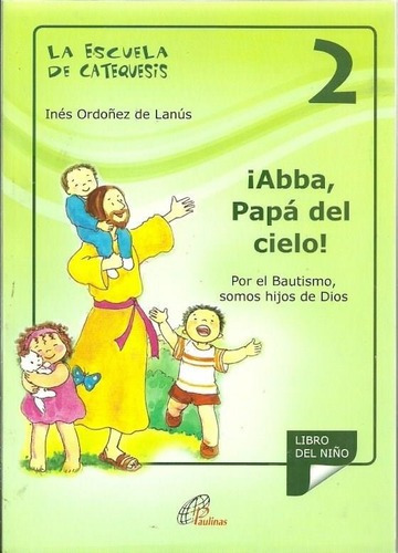 Escuela De Catequesis 2, La. Abba, Papa Del Cielo L/del Niñ