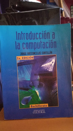 Introduccion A La Computacion. Edicion 2. Jorge Vasconcelos