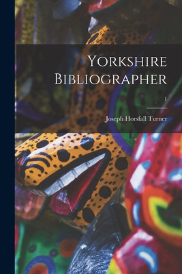 Libro Yorkshire Bibliographer; 1 - Turner, Joseph Horsfal...