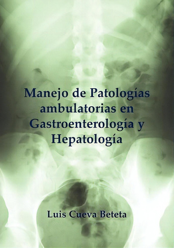 Manejo Practico Ambulatorio En Gastroentereologia, De Luis Cueva. Editorial Trafford Publishing, Tapa Blanda En Español