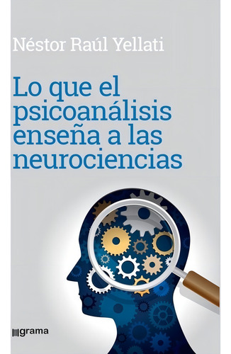 Lo Que El Psicoanalisis Enseña A Las Neurociencias - Yellati