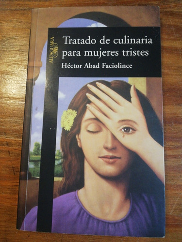 Tratado De Culinaria Para Mujeres Tristes. Abad Faciolince