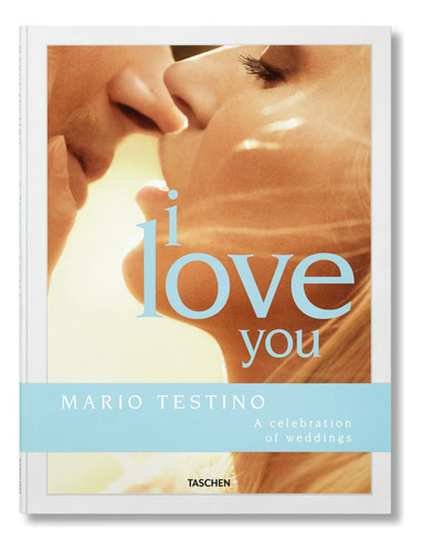 Libro fo - TESTINO. I LOVE YOU. A celebration of weddings, de MARIO TESTINO. Editorial Taschen, tapa dura en inglés, 2022
