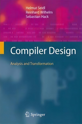 Compiler Design: Analysis And Transformation, De Helmut Seidl., Vol. 1. Editorial Springer Verlag Berlin Heidelberg Gmbh Co Kg, Tapa Dura En Inglés