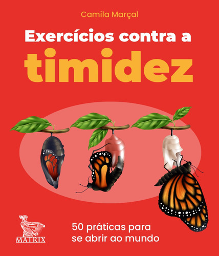Exercícios contra a timidez: 50 práticas para se abrir ao mundo, de Camila Marçal. Editorial Matrix en português, 2021